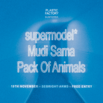 Plastic Factory presents: supermodel* + Mudi Sama + Pack Of Animals