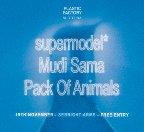 Plastic Factory presents: supermodel* + Mudi Sama + Pack Of Animals