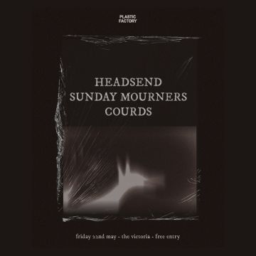 PLASTIC FACTORY PRESENTS: HEADSEND + Sunday Mourners + Courds
