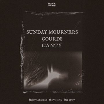 PLASTIC FACTORY PRESENTS: Sunday Mourners + Courds + Canty